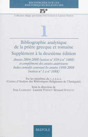 Bibliographie analytique de la prière grecque et romaine : supplément à la deuxième édition : années 2004-2008 (notices n° 839 à n° 1.088) et complément des années antérieures, Index cumulés couvrant les années 1898-2008 (notices n° 1 à n° 1.088) - Centre d'analyse des rhétoriques religieuses de l'Antiquité (Strasbourg)