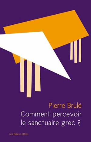 Comment percevoir le sanctuaire grec ? : une analyse sensorielle du paysage sacré - Pierre Brulé