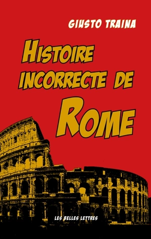 Histoire incorrecte de Rome - Giusto Traina