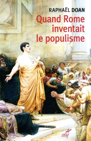 Quand Rome inventait le populisme - Raphaël Doan
