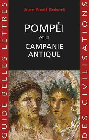 Pompéi et la Campanie antique - Jean-Noël Robert