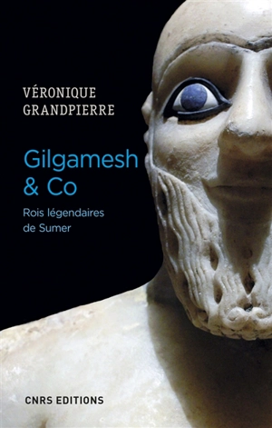 Gilgamesh & Co : rois légendaires de Sumer - Véronique Grandpierre