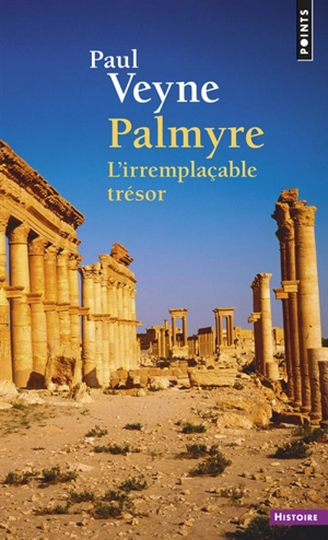 Palmyre : l'irremplaçable trésor - Paul Veyne