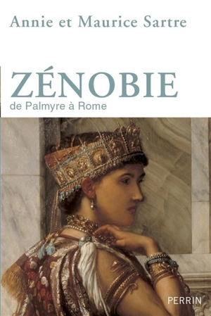 Zénobie : de Palmyre à Rome - Annie Sartre-Fauriat
