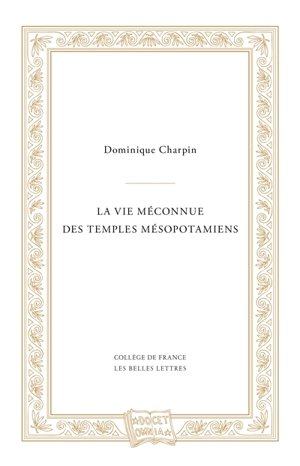 La vie méconnue des temples mésopotamiens - Dominique Charpin