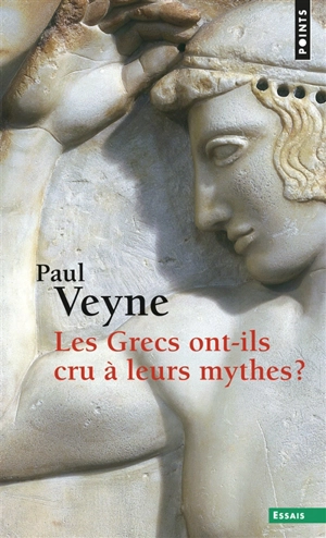 Les Grecs ont-ils cru à leurs mythes ? : essai sur l'imagination constituante - Paul Veyne