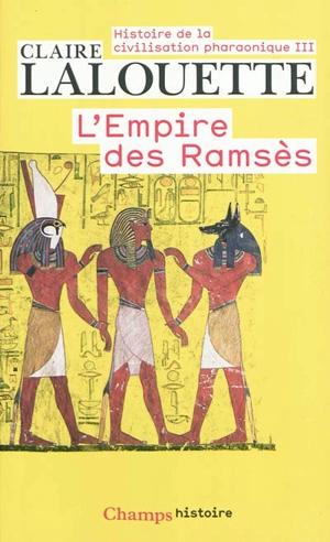 Histoire de la civilisation pharaonique. Vol. 3. L'empire des Ramsès - Claire Lalouette