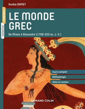Le monde grec : de Minos à Alexandre (1700-323 av. J.-C.) - Aurélie Damet