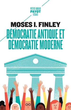 Démocratie antique et démocratie moderne. Tradition de la démocratie grecque - Moses Israel Finley