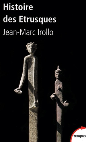 Histoire des Etrusques : l'antique civilisation toscane, VIIIe-Ier siècle av. J.-C. - Jean-Marc Irollo