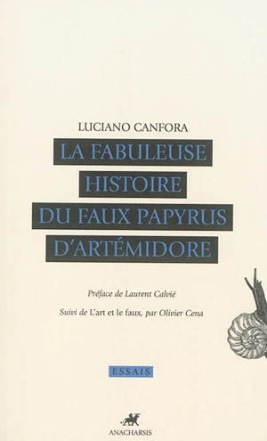 La fabuleuse histoire du faux papyrus d'Artémidore : avec une nouvelle édition critique et une première traduction en français du Papyrus du Ps.-Artémidore. L'art et le faux - Luciano Canfora