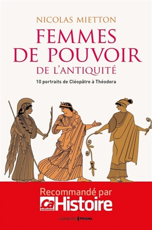 Femmes de pouvoir de l'Antiquité : 10 portraits de Cléopâtre à Théodora - Nicolas Mietton