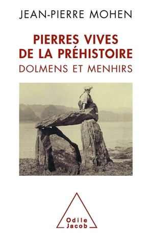 Pierres vives de la préhistoire : dolmens et menhirs - Jean-Pierre Mohen