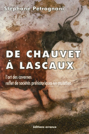 De Chauvet à Lascaux : l'art des cavernes reflet de sociétés préhistoriques en mutation - Stéphane Petrognani