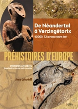 Préhistoires d'Europe : de Néandertal à Vercingétorix : 40000-52 avant notre ère - Anne Lehoërff