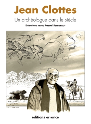 Jean Clottes, un archéologue dans le siècle - Jean Clottes