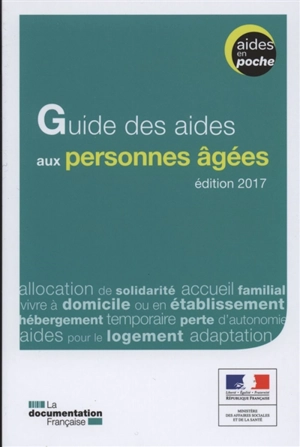 Guide des aides aux personnes âgées : édition 2017 - France. Ministère des affaires sociales et de la santé
