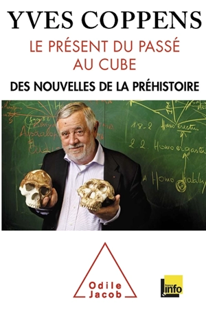 Le présent du passé au cube : des nouvelles de la préhistoire - Yves Coppens