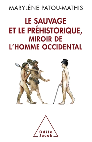 Le sauvage et le préhistorique, miroir de l'homme occidental : de la malédiction de Cham à l'identité nationale - Marylène Patou-Mathis