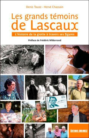 Les grands témoins de Lascaux : l'histoire de la grotte à travers ses figures - Denis Tauxe