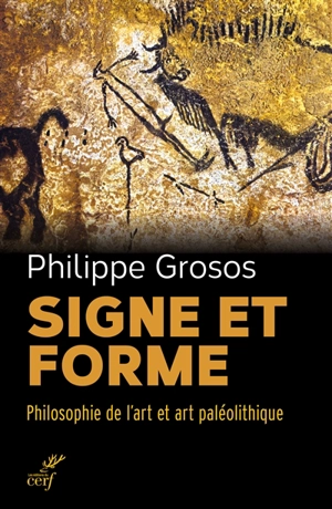 Signe et forme : philosophie de l'art et art paléolithique - Philippe Grosos