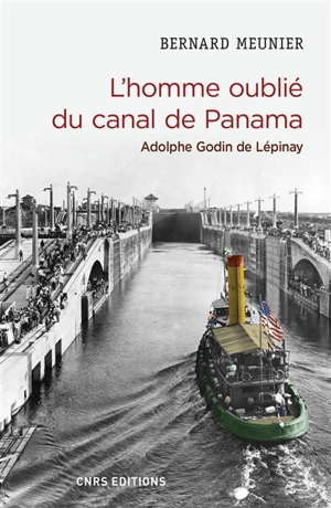 L'homme oublié du canal de Panama : Adolphe Godin de Lépinay - Bernard Meunier