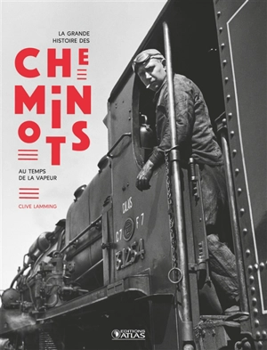 La grande histoire des cheminots : au temps de la vapeur - Clive Lamming