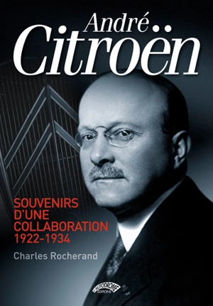 André Citroën : souvenirs d'une collaboration 1922-1934 - Charles Rocherand