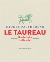 Le taureau : une histoire culturelle - Michel Pastoureau