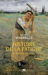 Histoire de la fatigue : du Moyen Age à nos jours - Georges Vigarello