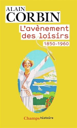 L'avènement des loisirs : 1850-1960 - Alain Corbin