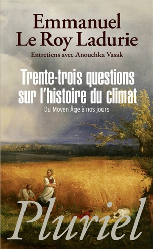 Trente-trois questions sur l'histoire du climat : du Moyen Age à nos jours : entretiens avec Anouchka Vasak - Emmanuel Le Roy Ladurie