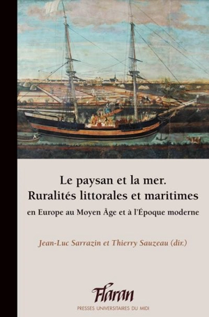 Le paysan et la mer : ruralités littorales et maritimes en Europe au Moyen Age et à l'époque moderne : actes des XXXIXes Journées internationales d'histoire de Flaran, 13 et 14 octobre 2017 - Centre culturel de l'abbaye de Flaran (Valence-sur-Baïse, Gers). Journées internationales d'histoire (39 ; 2017)