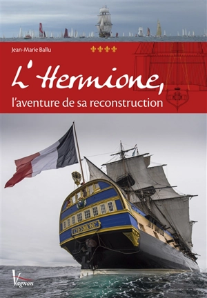 L'Hermione, l'aventure de sa reconstruction - Jean-Marie Ballu
