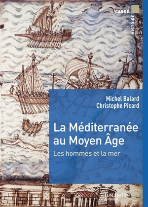 La Méditerranée au Moyen Age : les hommes et la mer - Michel Balard