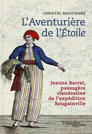 L'aventurière de l'Etoile : Jeanne Barret, passagère clandestine de l'expédition de Bougainville - Christel Mouchard