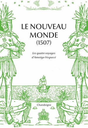 Le Nouveau Monde (1507) : les quatre voyages d'Amerigo Vespucci - Amerigo Vespucci