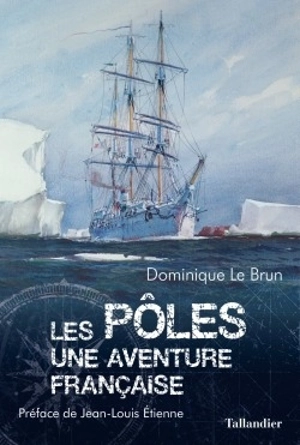Les pôles : une aventure française - Dominique Le Brun