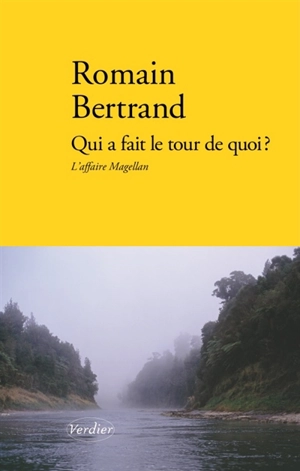 Qui a fait le tour de quoi ? : l'affaire Magellan : récit - Romain Bertrand