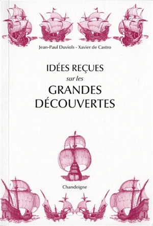 Idées reçues sur les grandes découvertes : XVe-XVIe siècles - Jean-Paul Duviols