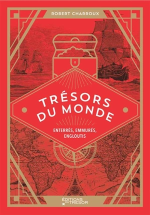 Trésors du monde : enterrés, emmurés, engloutis - Robert Charroux