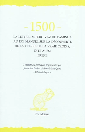 1500 : la lettre de Pêro Vaz de Caminha au roi Manuel sur la découverte de la Terre de la vraie Croix, dite aussi Brésil - Pero Vaz de Caminha