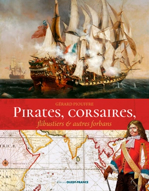 Pirates, corsaires, flibustiers et autres forbans - Gérard Piouffre