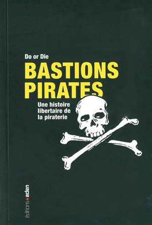 Bastions pirates : une histoire libertaire de la piraterie - Do Or Die (collectif écologiste)