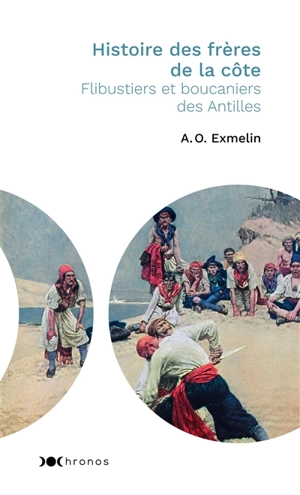 Histoire des frères de la côte : flibustiers et boucaniers des Antilles - Alexandre-Olivier Exquemelin