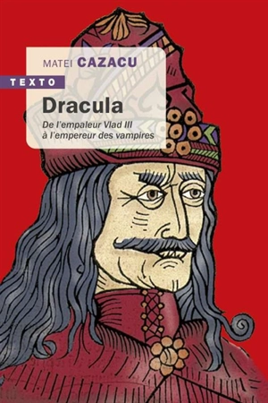 Dracula : de l'empaleur Vlad III à l'empereur des vampires - Matei Cazacu