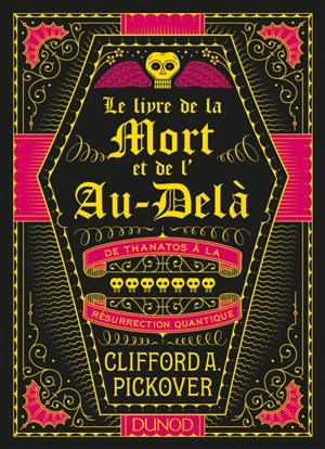 Le livre de la mort et de l'au-delà : de Thanatos à la résurrection quantique - Clifford A. Pickover