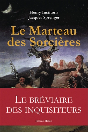 Le marteau des sorcières : Malleus Maleficarum. L'inquisiteur et ses sorcières - Henricus Institoris