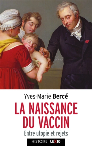 La naissance du vaccin : entre utopie et rejets - Yves-Marie Bercé