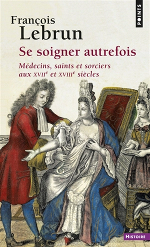 Se soigner autrefois - François Lebrun